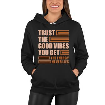 Trust The Good Vibes You Get Women Hoodie - Monsterry