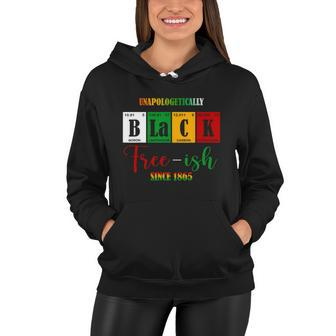Unapologetically Black Freeish Since 1865 Juneteenth Women Hoodie - Monsterry