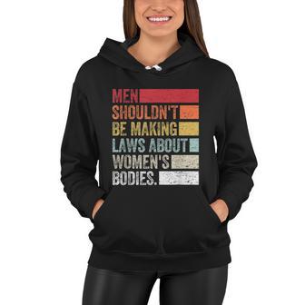 Vintage Men Shouldnt Be Making Laws About Womens Bodies Women Hoodie - Monsterry DE