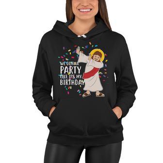 We Gonna Party Like Its My Birthday Dabbing Jesus Tshirt Women Hoodie - Monsterry