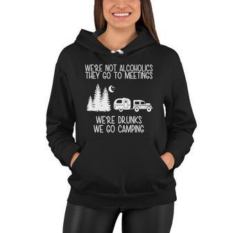 Were Not Alcoholics Were Drunks We Go Camping Tshirt Women Hoodie - Monsterry UK