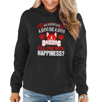 Why Does Watching A Dog Be A Dog Fill One With Happiness Women Hoodie - Thegiftio UK