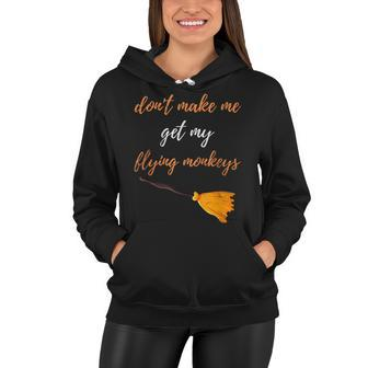 Witch Halloween Broom Dont Make Me Get My Flying Monkeys Women Hoodie - Seseable