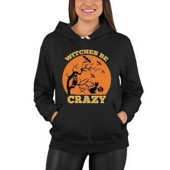 Witches Be Crazy Halloween Quote Women Hoodie - Monsterry CA
