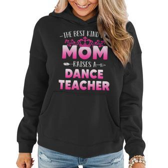 Womens Best Kind Of Mom Raises A Dance Teacher Floral Mothers Day Women Hoodie - Seseable