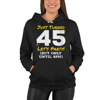 Womens Just Turned 45 Party Until 9Pm Funny 45Th Birthday Joke Gag Women Hoodie - Seseable