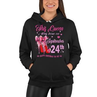 Womens This Queen Was Born On September 24Th High Heel Birthday Women Hoodie - Seseable