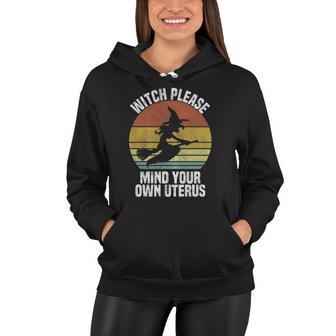 Womens Witch Please Mind Your Own Uterus Cute Pro Choice Halloween Women Hoodie | Mazezy