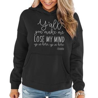 Yall Gon Make Me Lose My Mind Up In Here Teacher Graphic Design Printed Casual Daily Basic Women Hoodie - Thegiftio UK
