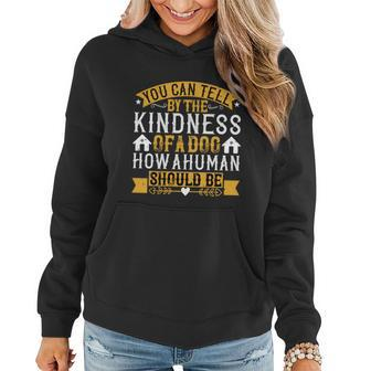 You Can Tell By The Kindness Of A Dog How A Human Should Be Women Hoodie - Thegiftio UK
