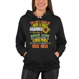 You Cant Scare Me I Have A Grandma With Anger Issues Women Hoodie - Monsterry AU