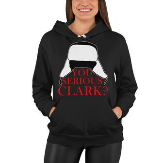 You Serious Clark Funny Christmas Women Hoodie - Monsterry UK