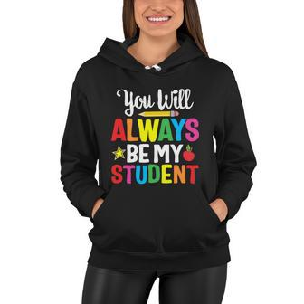 Youll Always Be My Student Happy Last Day Of School Teacher Gift Women Hoodie - Monsterry
