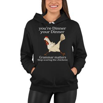 Youre Dinner Your Dinner Grammar Matters Stop Scaring The Chickens Tshirt Women Hoodie - Monsterry AU