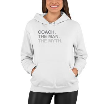 Coach The Man The Myth The Legend Women Hoodie - Monsterry UK