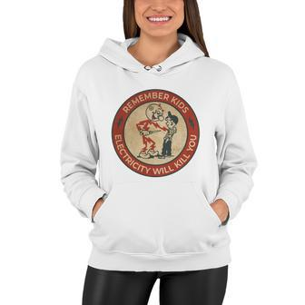 Electricity Will Kill You Kids Electricity Will Kill You Women Hoodie - Monsterry