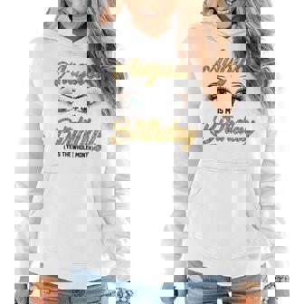 Funny August Is My Birthday Yes The Whole Month Birthday V3 Women Hoodie - Thegiftio