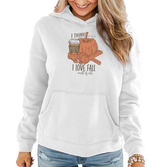 I Think I Love Fall Most Of All Latte Bonrfires Women Hoodie Graphic Print Hooded Sweatshirt - Seseable