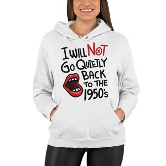 I Will Not Go Quietly Back To The 1950S Feminism Women Hoodie - Seseable