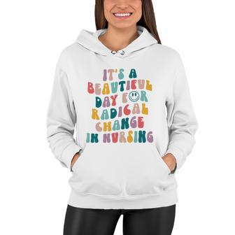 Its A Beautiful Day For Radical Change In Nursing Funny Nurse Tshirt Women Hoodie - Monsterry CA