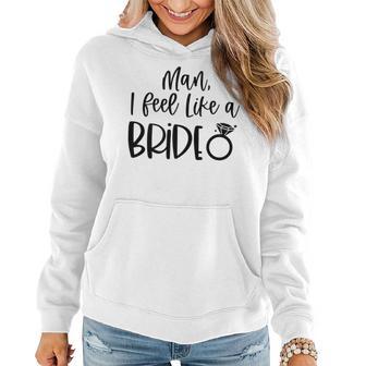 Man I Feel Like A Bride Bachelorette Party Bride Girls Trip Women Hoodie - Thegiftio UK