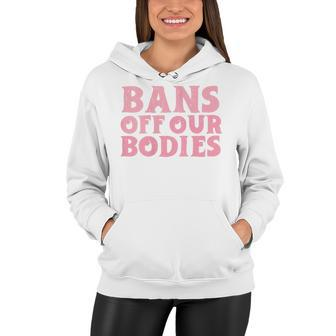 Womens Bans Off Our Bodies Womens Rights Feminism Pro Choice Women Hoodie | Seseable CA