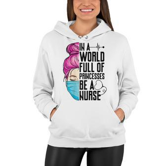 Womens In A World Full Of Princesses Be A Nurse Er Cna Lpn Girls Women Hoodie - Thegiftio UK