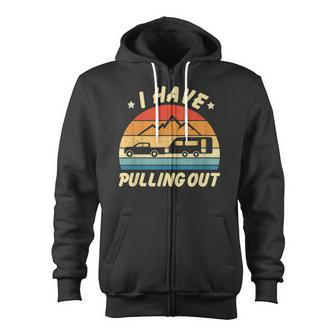 Camping I Hate Pulling Out Funny Retro Vintage Funny   Zip Up Hoodie