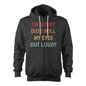 Did I Roll My Eyes Out Loud Funny Sarcastic Vntage Zip Up Hoodie - Thegiftio UK