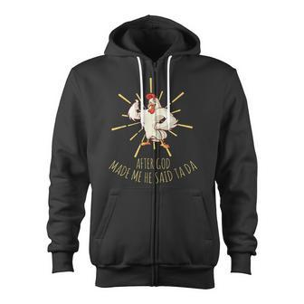 Funny Chicken Lover After God Made Me He Said Ta Da Zip Up Hoodie - Thegiftio UK