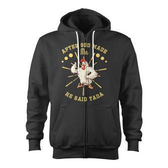 Funny Rooster Farm Life After God Made Me He Said Ta Da Zip Up Hoodie - Thegiftio UK
