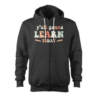 Funny Test Day Teacher Yall Gonna Learn Today Groovy Zip Up Hoodie - Thegiftio UK