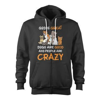 God Is Great Dogs Are Good And People Are Crazy Dog Lover Zip Up Hoodie - Thegiftio UK