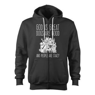 God Is Great Dogs Are Good And People Are Crazy Dog Lover Zip Up Hoodie - Thegiftio UK