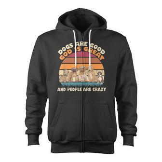 God Is Great Dogs Are Good And People Are Crazy Zip Up Hoodie - Thegiftio