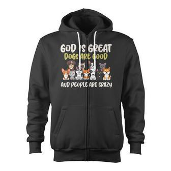 God Is Great Dogs Are Good And People Are Crazy Zip Up Hoodie - Thegiftio