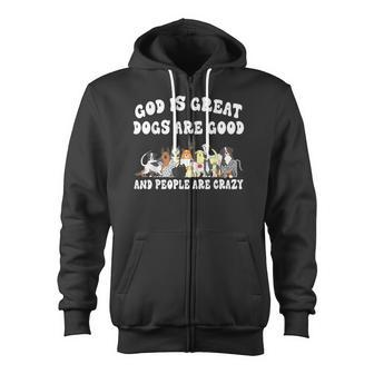 God Is Great Dogs Are Good And People Are Crazy Zip Up Hoodie - Thegiftio UK