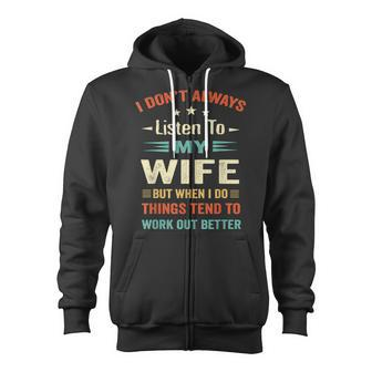 I Dont Always Listen To My Wife-Funny Wife Husband Love Zip Up Hoodie - Seseable
