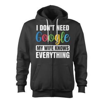 I Dont Need Google My Wife Knows Everything Funny Husband Zip Up Hoodie - Seseable