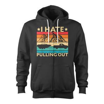 I Hate Pulling Out Boat Captain Funny Boating Retro V2 Zip Up Hoodie - Thegiftio
