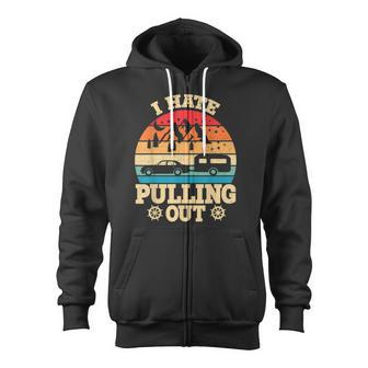 I Hate Pulling Out Funny Camping Trailer Retro Travel V3 Zip Up Hoodie - Thegiftio UK