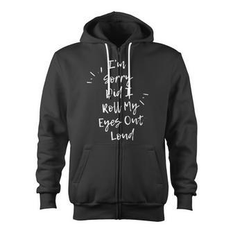Im Sorry Did I Roll My Eyes Out Loud Funny Sarcastic Retro Zip Up Hoodie - Thegiftio