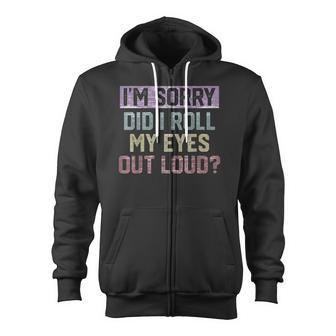Im Sorry Did I Roll My Eyes Out Loud Retro Funny Zip Up Hoodie - Thegiftio UK