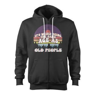 Its Weird Being The Same Age As Old People Retro Sunset Zip Up Hoodie - Thegiftio