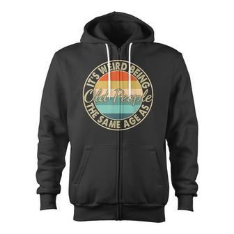 Its Weird Being The Same Age As Old People Retro Vinatge Zip Up Hoodie - Thegiftio UK