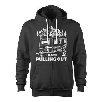 Men Women Funny Camping I Hate Pulling Out Funny Zip Up Hoodie - Thegiftio UK
