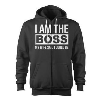 Mens Im The Boss - My Wife Said I Could Be - Zip Up Hoodie - Seseable