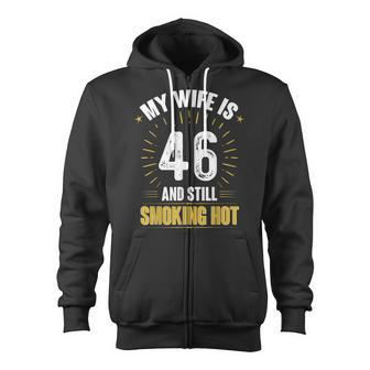 My Wife Is 46 And Still Smoking Hot Wifes 46Th Birthday Zip Up Hoodie - Seseable