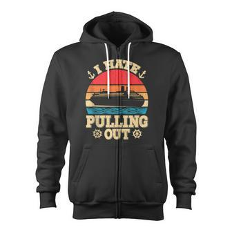 Pontoon Captain Boating I Hate Pulling Out Funny Boat Zip Up Hoodie - Thegiftio UK