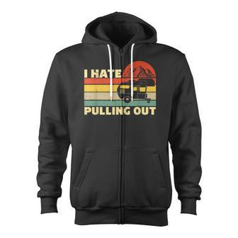 Retro Camping Camper I Hate Pulling Out Retro Sunset Pull Zip Up Hoodie - Thegiftio UK